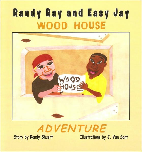 RANDY RAY AND EASY JAY WOOD HOUSE ADVENTURE