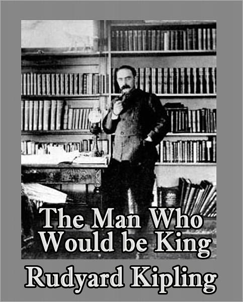 The Man Who Would be King by Rudyard Kipling (Complete Full Version)