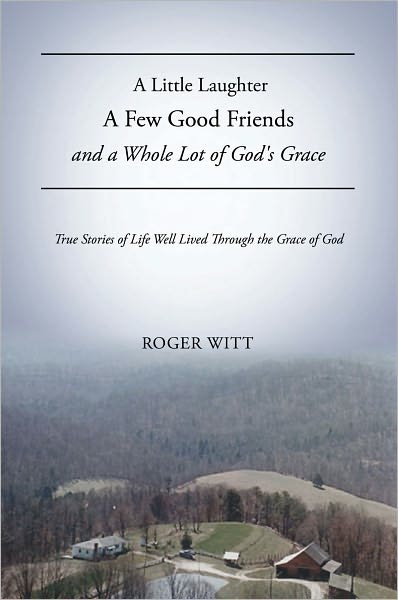 A Little Laughter A Few Good Friends and a Whole Lot of God's Grace