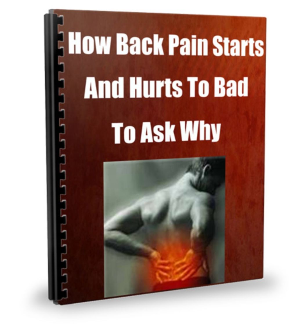 How Back Pain Starts-And Hurts And You Are Afraid To Ask Why