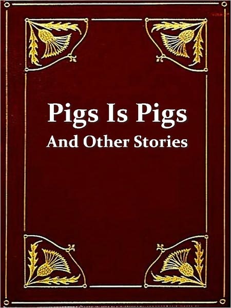 Pigs is Pigs, & Other Stories [Illustrated]