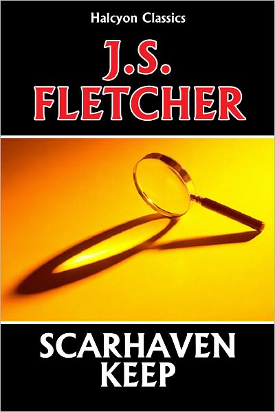 Scarhaven Keep by J. S. Fletcher
