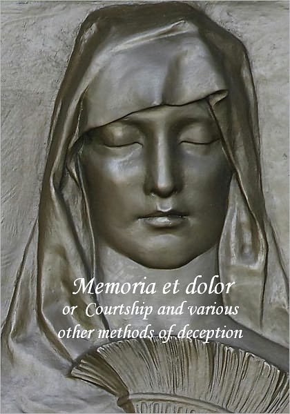 Memoria et dolor or Courtship and various other methods of deception