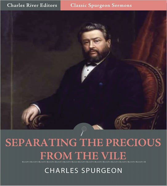 Classic Spurgeon Sermons: Separating the Precious From the Vile (Illustrated)