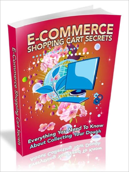 Ecommerce Shopping Cart Secrets - Everything You Need to Know About Collecting Your Dough