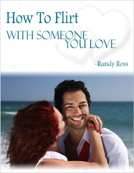 How to flirt with someone you love
