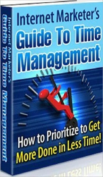 Time Management eBook - Internet Marketer Guide to Time Managment - Have you ever thought about how youre managing your time?