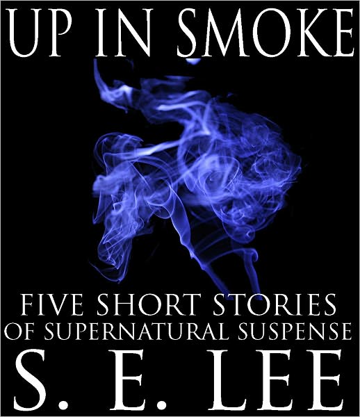 Up In Smoke: Five Short Stories of the Supernatural, Suspense, and Survival