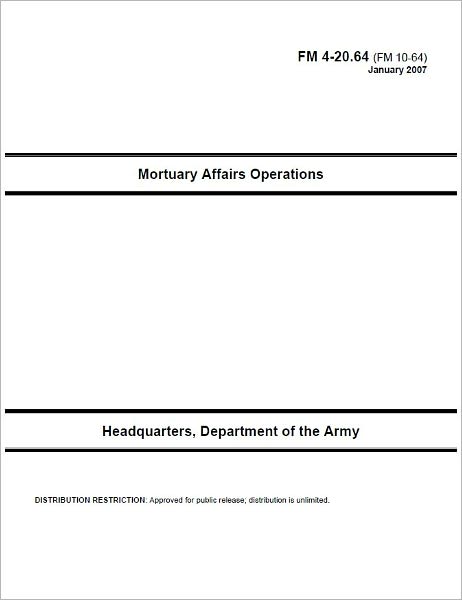 Field Manual FM 4-20.64 (FM 10-64) Mortuary Affairs Operations January 2007 US Army