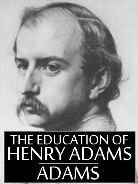 The Education of Henry Adams by Henry Adams (Complete Full Version)