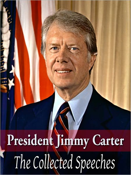President Jimmy Carter: The Collected Speeches