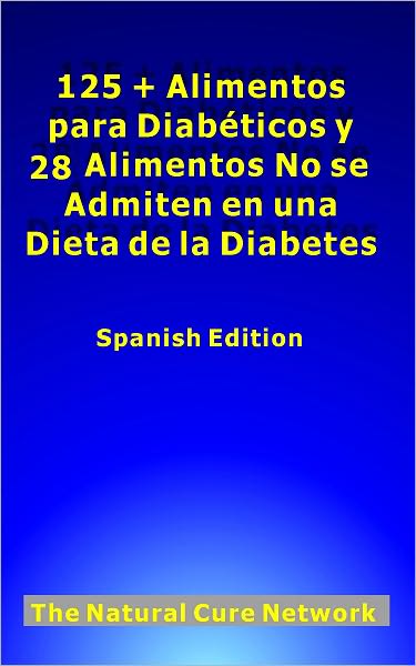 125 + Alimentos para Diab&eacute;ticos y 28 Alimentos No se Admiten en una Dieta de la Diabetes