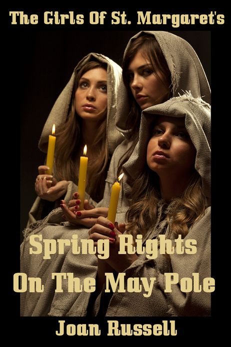 The Girls Of St. Margaret's - Spring Rites On The May Pole - Multiple Partner Erotica