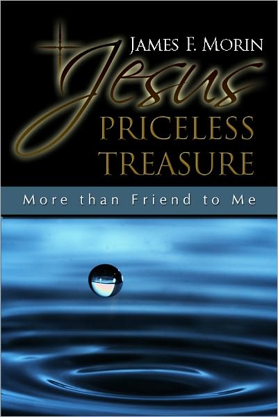 Jesus Priceless Treasure: More than Friend to Me