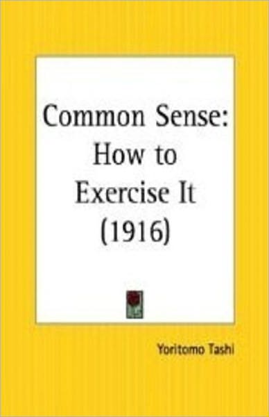 eBook about Common Sense - How to Exercise It - Why should I hesitate to express the pleasure I felt on learning that the public...