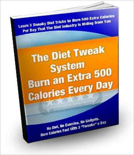 The Diet Tweak System - Burn An Extra 500 Calories Every Day
