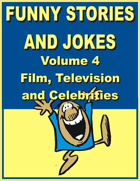 Funny stories and jokes - Volume 4 - Film, Television and Celebrities