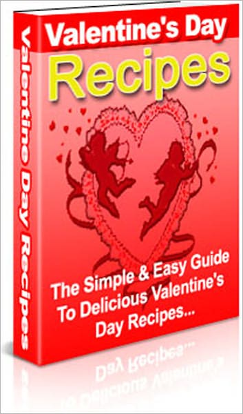 The Simple & Easy Guide To Delicious Valentine’s Day Recipes - You will love this absolutely wonderful Recipe Book. We have one of the best selections with 148 all time favorite valentine recipes...