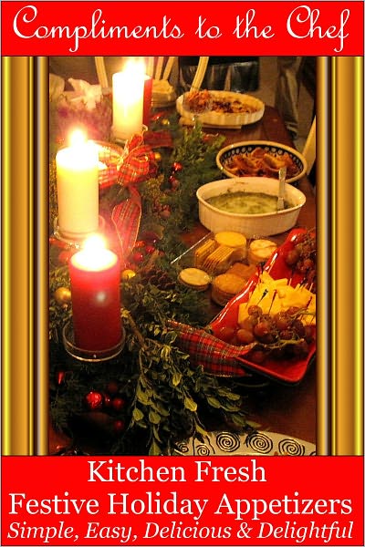 Kitchen Fresh Festive Holiday Appetizers - Simple, Easy, Delicious & Delightful