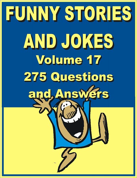 Funny stories and jokes - Volume 17 – 275 Questions and Answers