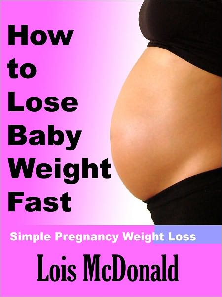 How to Lose Baby Weight Fast: Simple Pregnancy Weight Loss