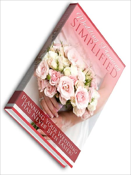 Wedding Planning Simplified - Complete Guide To Planning A Dream Wedding On A Shoestring Budget