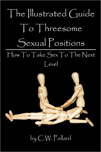 The Illustrated Guide To Threesome Sexual Positions : How To Take Sex To The Next Level