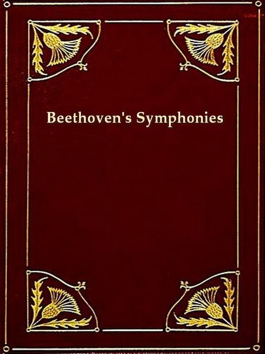 Beethoven's Symphonies Critically Discussed [Illustrated]