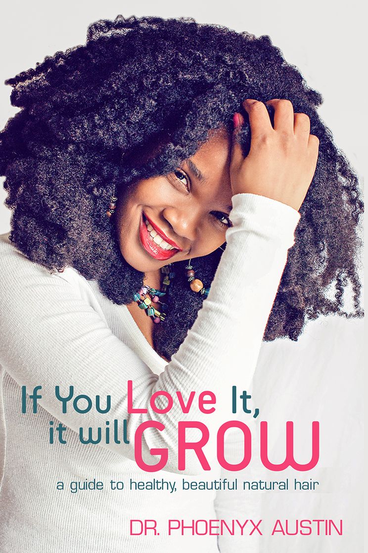 If You Love It, It Will Grow: A Guide To Healthy, Beautiful Natural Hair