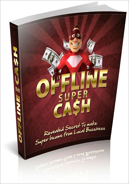 Offline Super Cash - Revealed Secret To Make Super Income From Local Business! (Brand New)
