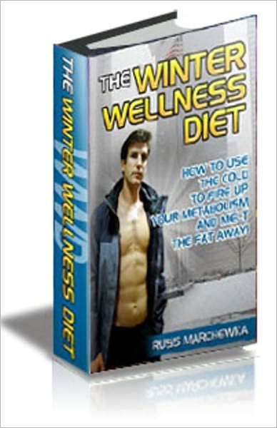 The Winter Wellness Diet: How to use the cold to fire up your metabolism and melt the fat away!