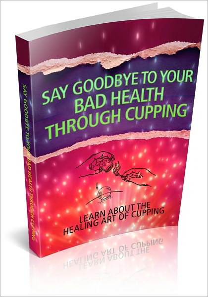 Say Goodbye To Your Bad Health Through Cupping - Learn About The Healing Art Of Cupping! (Brand New)