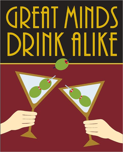 Great Minds Drink Alike