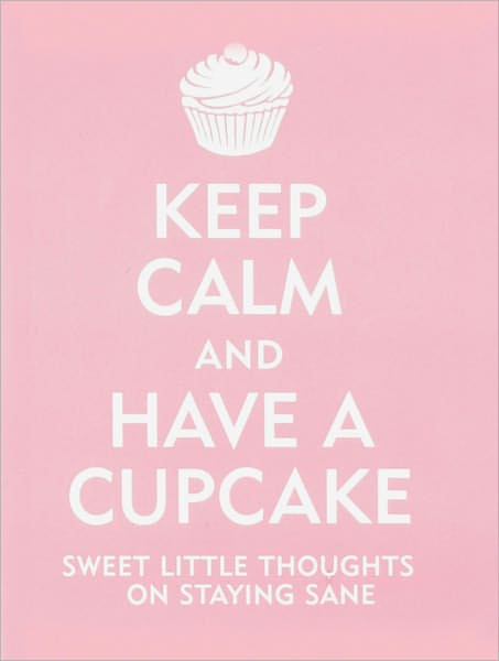 Keep Calm And Have A Cupcake