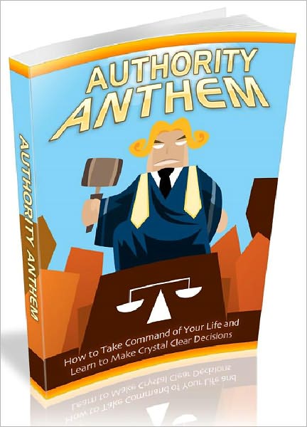 Authority Anthem - How to take command of your life and learn to make crystal clear decisions