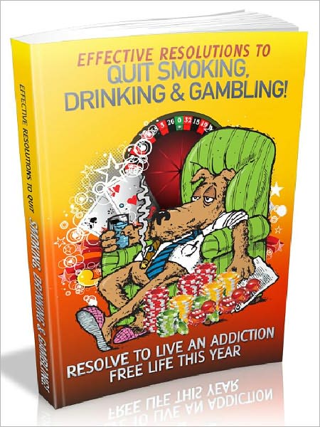 Effective Resolutions To Quit Smoking, Drinking And Gambling - Resolve To Live An Addiction Free Life This Year