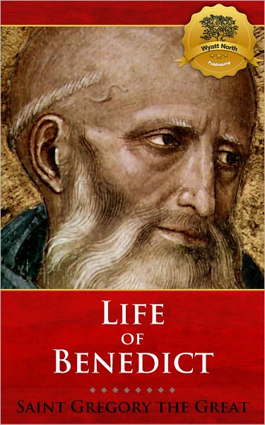 Saint Benedict: The Life of Our Most Holy Father Saint Benedict - Enhanced (Illustrated)