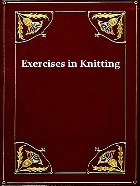 Exercises in Knitting [Illustrated]