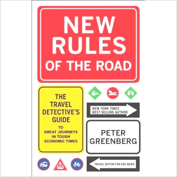 New Rules of the Road: The Travel Detective Guide to Great Travels in Tough Economic Times