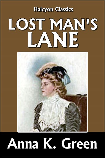 Lost Man's Lane by Anna Katharine Green [Amelia Butterworth Mysteries #2]