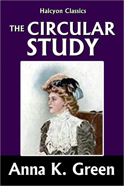 The Circular Study by Anna Katharine Green [Amelia Butterworth Mysteries #3]
