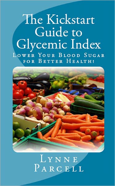The Kickstart Guide to Glycemic Index: Lower Your Blood Sugar for Better Health!