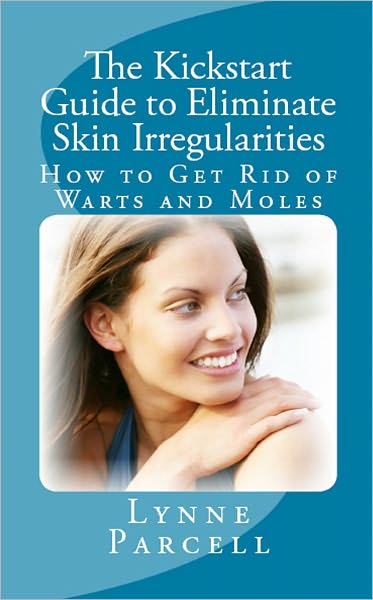 The Kickstart Guide to Eliminate Skin Irregularities: How to Get Rid of Warts and Moles