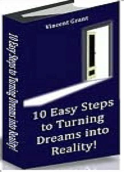 10 Easy Steps to Turning Dreams into Reality!