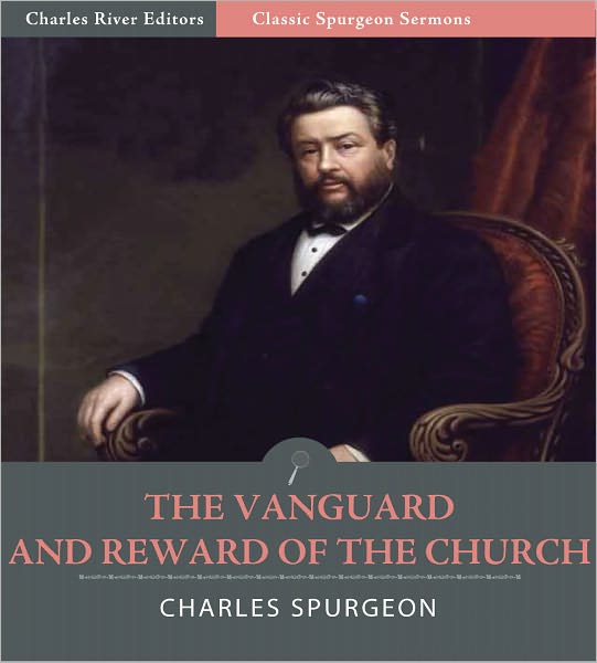 Classic Spurgeon Sermons: The Vanguard and Reward of the Church (Illustrated)