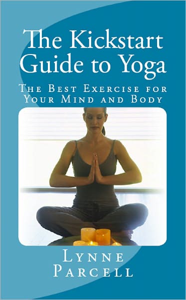The Kickstart Guide to Yoga: The Best Exercise for Your Mind and Body
