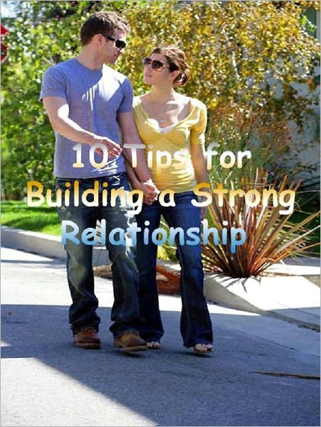 10 Tips for Building a Strong Relationship