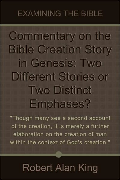 Commentary on the Bible Creation Story in Genesis: Two Different Stories or Two Distinct Emphases?