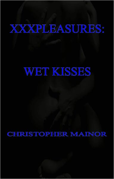 XXXPLEASURES: WET KISSES