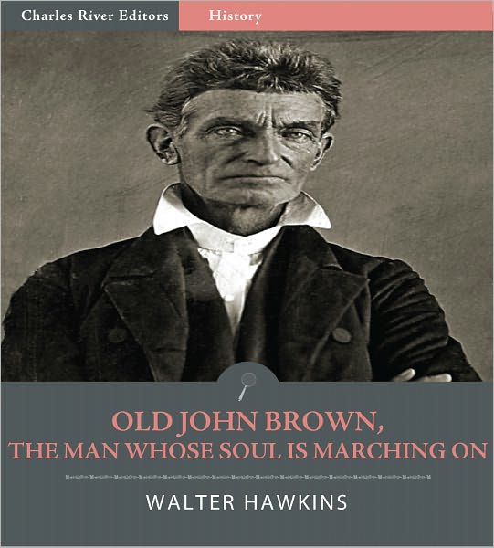 Old John Brown, The Man Whose Soul Is Marching On (Illustrated)